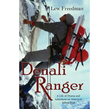 Denali Ranger: A Life of Drama and Adventure on America's Tallest Peak - Paperback