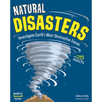 Natural Disasters: Investigate Earth's Most Destructive Forces with 25 Projects - Paperback