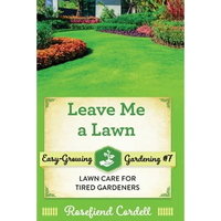 Leave Me a Lawn: Lawn Care for Tired Gardeners - Paperback