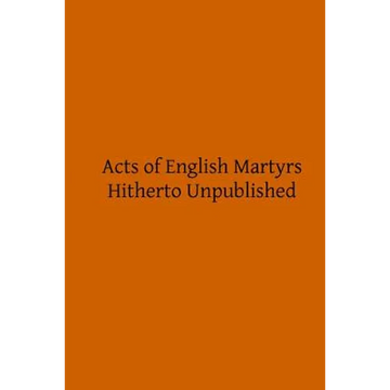 Acts of English Martyrs: Hitherto Unpublished - Paperback