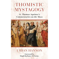 Thomistic Mystagogy: St. Thomas Aquinas's Commentaries on the Mass - Paperback