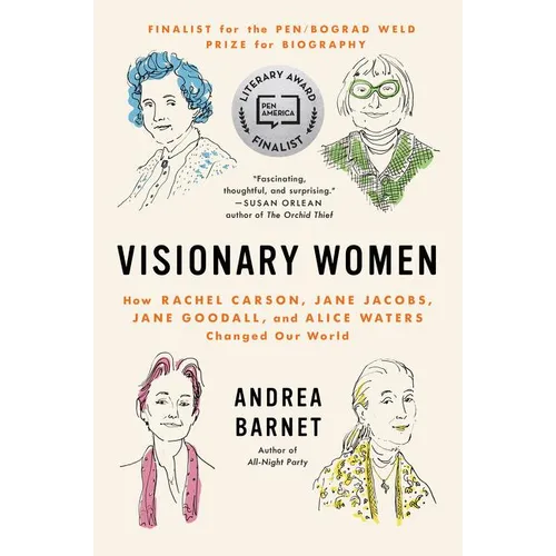 Visionary Women: How Rachel Carson, Jane Jacobs, Jane Goodall, and Alice Waters Changed Our World