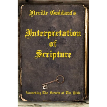 Neville Goddard's Interpretation of Scripture: Unlocking The Secrets of The Bible - Paperback