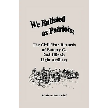 We Enlisted As Patriots: The Civil War Records of Battery G, Second Illinois Light Artillery - Paperback