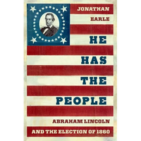 He Has the People: Abraham Lincoln and the Election of 1860 - Hardcover