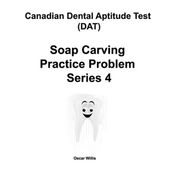 Canadian Dental Aptitude Test (DAT) Soap Carving Practice Problem Series 4 - Paperback