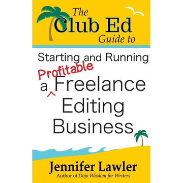 The Club Ed Guide to Starting and Running a Profitable Freelance Editing Business - Paperback