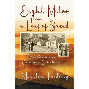 Eight Miles from a Loaf of Bread: Reflections on a Colorado Childhood - Paperback