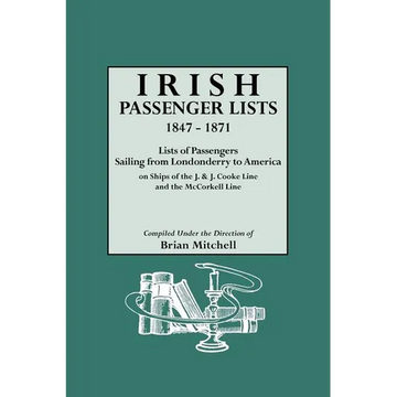 Irish Passenger Lists, 1847-1871. Lists of Passengers Sailing from Londonderry to America on Ships of the J. & J. Cooke Line and the McCorkell Line - Paperback