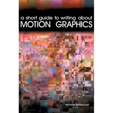 A Short Guide to Writing About Motion Graphics - Paperback