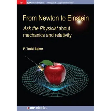 From Newton to Einstein: Ask the Physicist about Mechanics and Relativity - Paperback