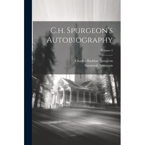 C.h. Spurgeon's Autobiography; Volume 2