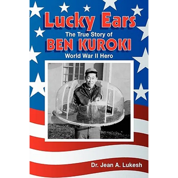 Lucky Ears: The True Story of Ben Kuroki, World War II Hero - Paperback