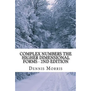 Complex Numbers The Higher Dimensional Forms - 2nd Edition: Spinor Algebra - Paperback