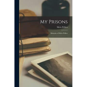 My Prisons: Memoirs of Silvio Pellico - Paperback