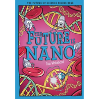 The Future Is Nano: The Future of Science Begins Here - Paperback