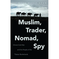 Muslim, Trader, Nomad, Spy: China's Cold War and the People of the Tibetan Borderlands - Paperback
