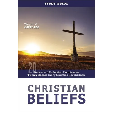 Christian Beliefs Study Guide: Review and Reflection Exercises on Twenty Basics Every Christian Should Know - Paperback