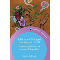 A History of Bilingual Education in the Us: Examining the Politics of Language Policymaking - Paperback