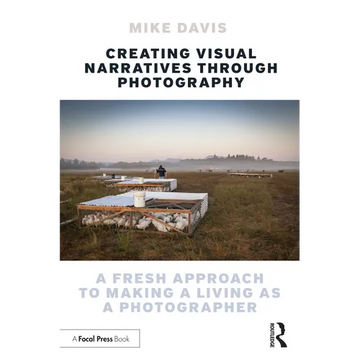 Creating Visual Narratives Through Photography: A Fresh Approach to Making a Living as a Photographer - Paperback
