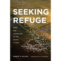 Seeking Refuge: Birds and Landscapes of the Pacific Flyway - Paperback