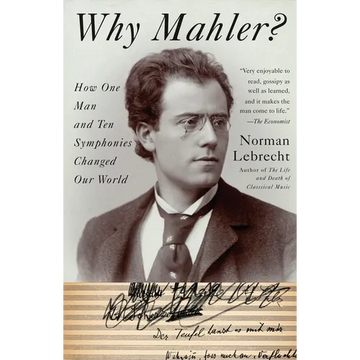 Why Mahler?: How One Man and Ten Symphonies Changed Our World - Paperback