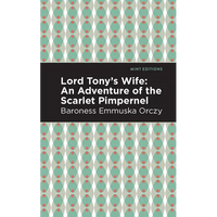 Lord Tony's Wife: An Adventure of the Scarlet Pimpernel - Paperback