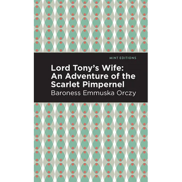 Lord Tony's Wife: An Adventure of the Scarlet Pimpernel - Paperback