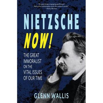 Nietzsche Now!: The Great Immoralist on the Vital Issues of Our Time - Paperback