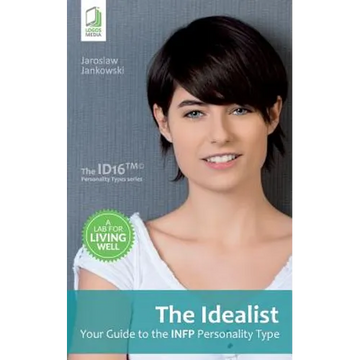 The Idealist: Your Guide to the INFP Personality Type - Paperback