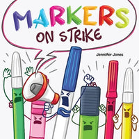 Markers on Strike: A Funny, Rhyming, Read Aloud About Being Responsible With School Supplies - Paperback