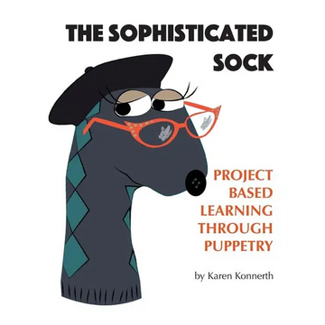 The Sophisticated Sock: Project Based Learning Through Puppetry - Paperback