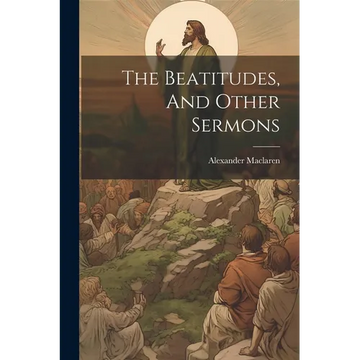 The Beatitudes, And Other Sermons - Paperback