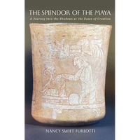 The Splendor of the Maya: A Journey Into the Shadows at the Dawn of Creation Volume 23 - Hardcover