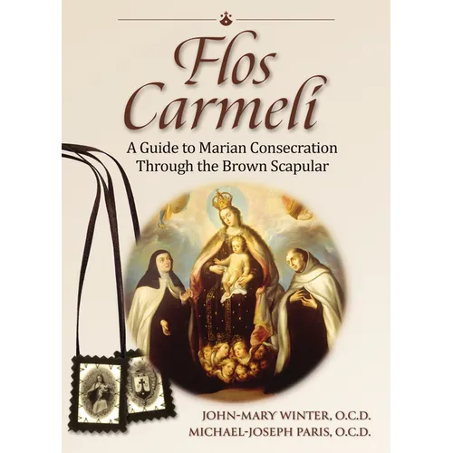 Flos Carmeli: A Guide to Marian Consecration Through the Brown Scapular