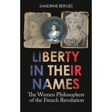 Liberty in Their Names: The Women Philosophers of the French Revolution - Hardcover