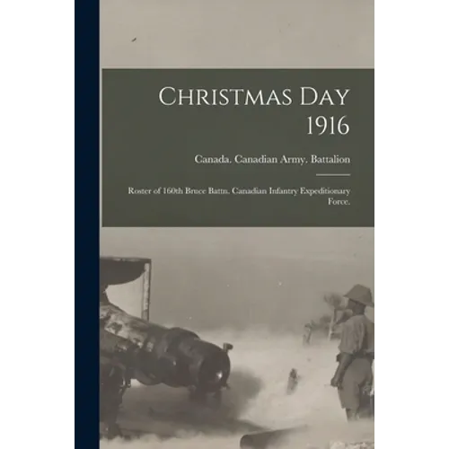 Christmas Day 1916: Roster of 160th Bruce Battn. Canadian Infantry Expeditionary Force.