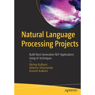 Natural Language Processing Projects: Build Next-Generation Nlp Applications Using AI Techniques - Paperback