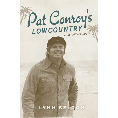 Pat Conroy's Lowcountry: A History & Guide