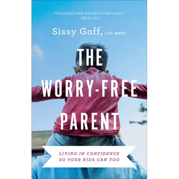 The Worry-Free Parent: Living in Confidence So Your Kids Can Too - Paperback