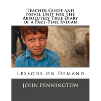 Teacher Guide and Novel Unit for The Absolutely True Diary of a Part-Time Indian: Lessons on Demand - Paperback