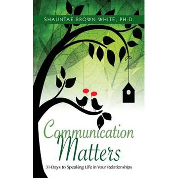 Communications Matters: 31 Days to Speaking Life in Your Relationships - Paperback