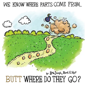 We Know Where Farts Come From...Butt Where Do They Go? - Hardcover