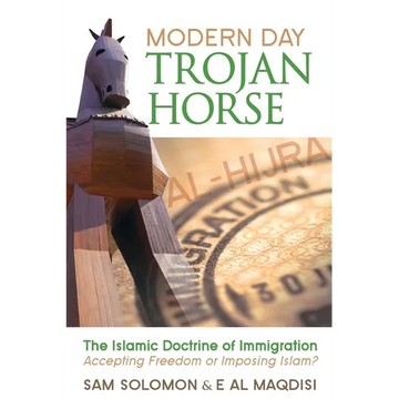 Modern Day Trojan Horse: Al-Hijra, the Islamic Doctrine of Immigration, Accepting Freedom or Imposing Islam? - Paperback