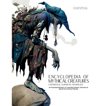 Encyclopedia of Mythical Creatures - Continental European Mythology: An Illustrated Bestiary of Legendary Beasts, Monsters & Spirits from Ancient Worl - Paperback