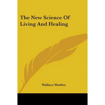 The New Science Of Living And Healing - Paperback