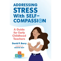 Addressing Stress with Self-Compassion: A Guide for Early Childhood Teachers - Paperback