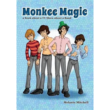 Monkee Magic: a Book about a TV Show about a Band - Paperback