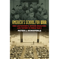America's School for War: Fort Leavenworth, Officer Education, and Victory in World War II - Paperback