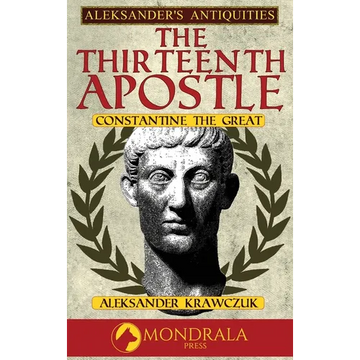 The Thirteenth Apostle: Constantine the Great - Hardcover